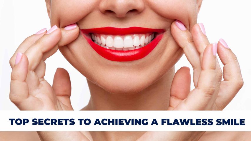 Top secrets to achieving a flawless smile.