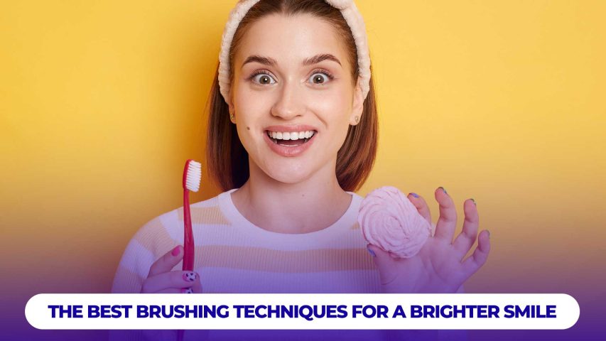 The best brushing techniques for a brighter smile