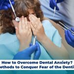 How to Overcome Dental Anxiety? Methods to Conquer Fear of the Dentist