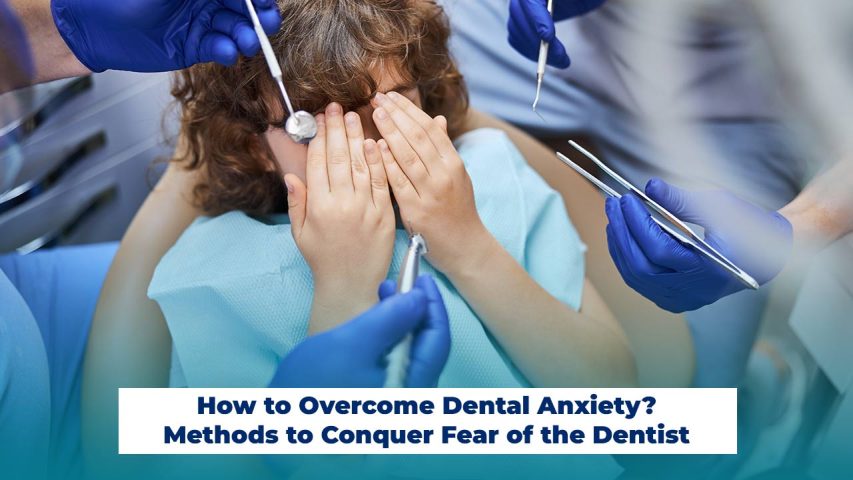 How to Overcome Dental Anxiety? Methods to Conquer Fear of the Dentist