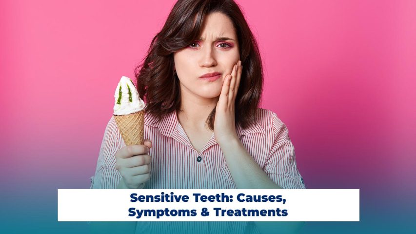 Tooth Sensitivity: Causes, Symptoms & Treatments