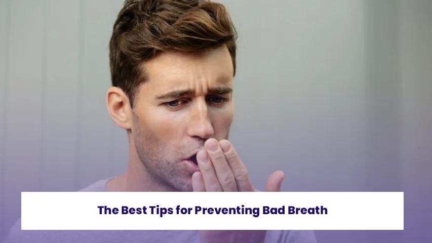 The Best Tips for Preventing Bad Breath