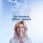 Do veneers affect speech is common and usually improves as you adapt to them.
