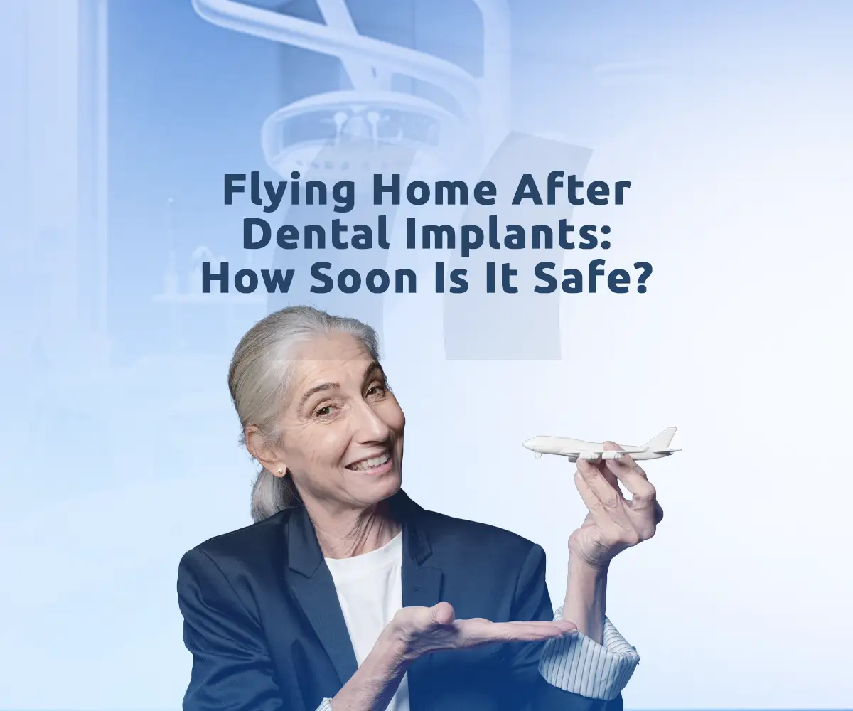 Dental tourism Turkey planning your flight after dental implants with professional patient advice.
