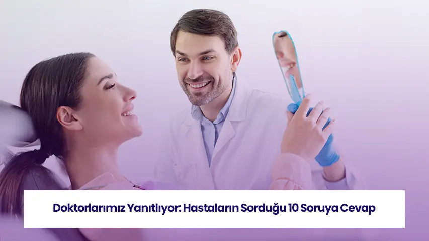 Doktorlarımız Yanıtlıyor: Hastaların Sorduğu 10 Soruya Cevap 10 Sultanbeyli diş kliniği doktorlarımız soruları yanıtlıyor.