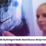 20'lik diş röntgeni nedir? 20'lik dişlerin takibi ve tedavisi.